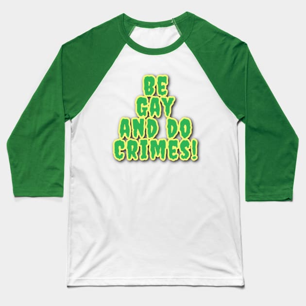 Be Gay And Do Crimes! Baseball T-Shirt by Elvira Khan